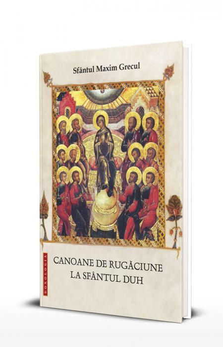 Sfântul Maxim Grecul, Canoane de rugăciune la Sfântul Duh